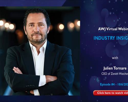 Fourth AWJ Webinar - Industry Insights with Mr. Julien Tornare, CEO, Zenith Watches
